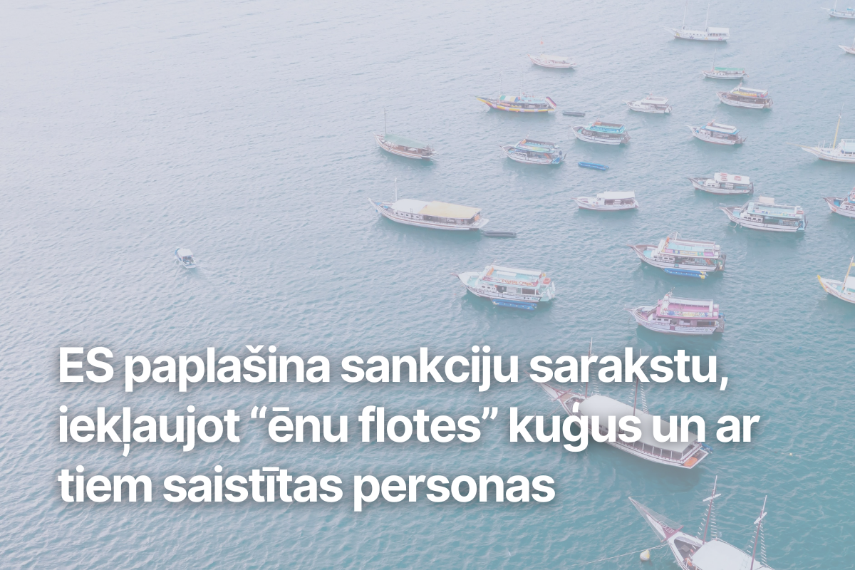ES paplašina sankciju sarakstu, iekļaujot “ēnu flotes” kuģus un ar tiem saistītas personas