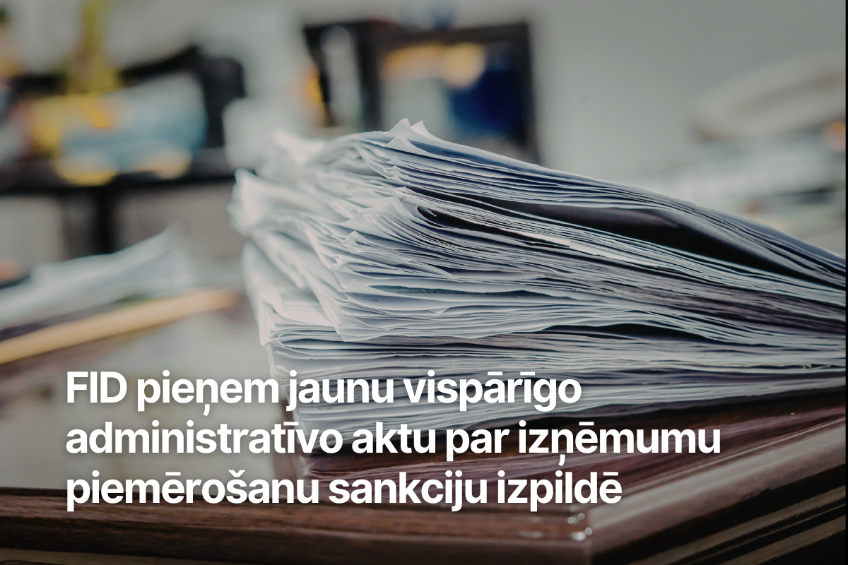 FID pieņem jaunu vispārīgo administratīvo aktu par izņēmumu piemērošanu sankciju izpildē