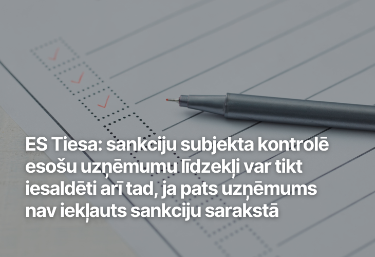 ES Tiesa: sankciju subjekta kontrolē esošu uzņēmumu līdzekļi var tikt iesaldēti arī tad, ja pats uzņēmums nav iekļauts sankciju sarakstā